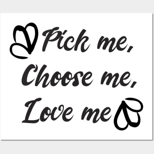 Pick me, Choose me, Love me Posters and Art